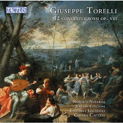 Imagen de Giuseppe Torelli : 12 Concerti grossi, op. 8. Noferini, Chigioni, Cattani.