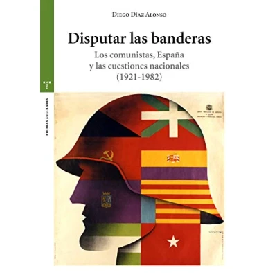Imagen de Disputar Las banderas. Los Comunistas, España Y Cuestiones Nacionales (1921 1982): Espaana 1982) (Estudios Históricos La Olmeda)
