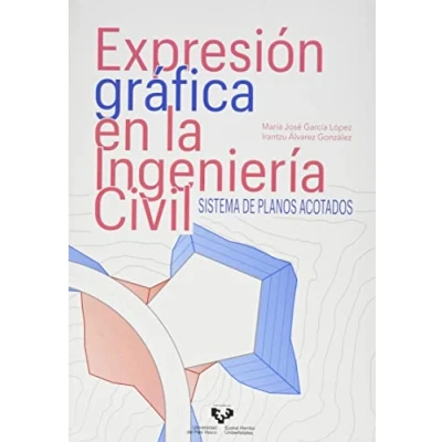 Imagen de Expresión gráfica en la Ingeniería Civil. Sistema de planos acotados (Manuales Universitarios)