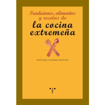 Imagen de Tradiciones, alimentos y recetas de la cocina extremeña (La comida vida)