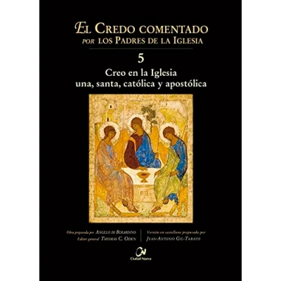Imagen de Creo en la Iglesia una, santa, católica y apostólica: 5 (El Credo Comentado por los Padres de Iglesia)