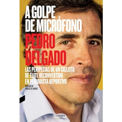 Imagen de A golpe de micrófono (2.ª edición): Las peripecias un ciclista élite reconvertido en periodista deportivo (FONDO)