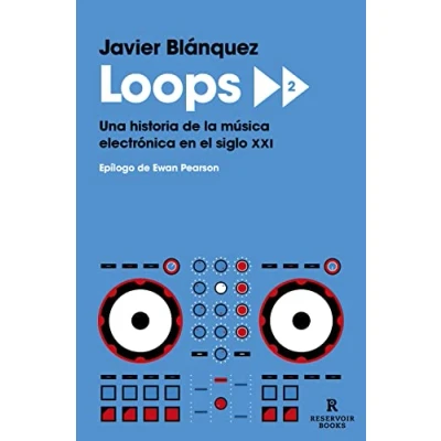 Imagen de Loops 2: Una historia de la música electrónica en el siglo XXI (Reservoir Narrativa)