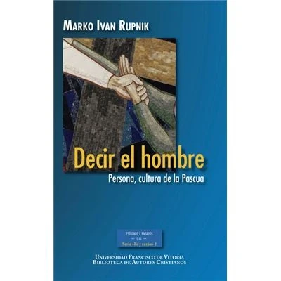 Imagen de Decir el Hombre: Persona, Cultura de la Pascua (ESTUDIOS Y ENSAYOS)