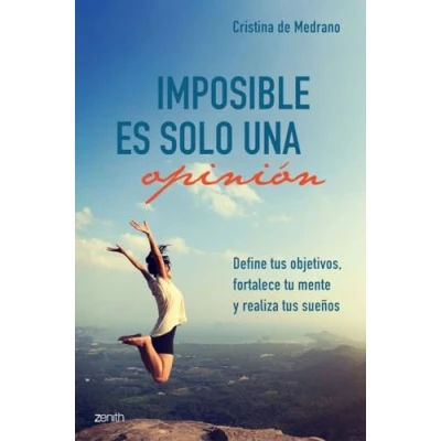 Imagen de Imposible es solo una opinión: Define tus objetivos, fortalece tu mente y realiza sueños (Autoayuda superación)