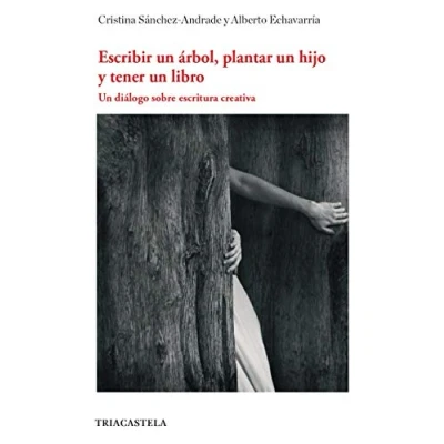 Imagen de Escribir Un árbol, plantar hijo y tener libro: diálogo sobre escritura creativa: 1 (Colección Literatura)