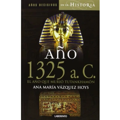 Imagen de año 1325 a. C. El que murió Tutankhamón (Años decisivos en la Historia)