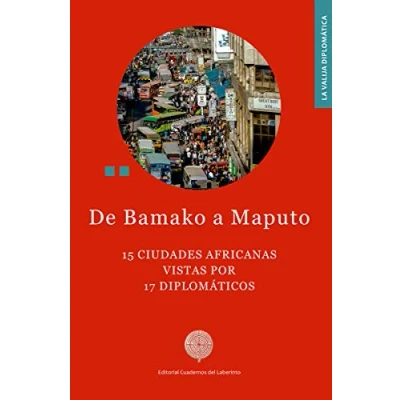 Imagen de De Bamako a Maputo: 15 ciudades africanas vistas por 17 diplomáticos: 56 (La valija diplomática)