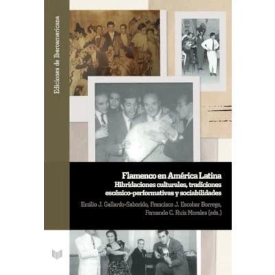 Imagen de Flamenco en América Latina :hibridaciones culturales, tradiciones escénico performativas y sociabilidades: 145 (Ediciones de Iberoamericana)