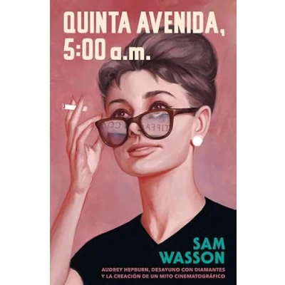 Imagen de Quinta Avenida, 5:00 AM: Audrey Hepburn, Desayuno con diamantes y la creación de un mito cinematográfico: 31 (Es Pop Ensayo)