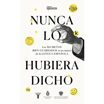 Imagen de Nunca lo hubiera dicho: Los secretos bien guardados (o no tanto) de la lengua española (RAE)