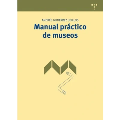 Imagen de Manual práctico de museos: 1 (Manuales Museística, Patrimonio y Turismo Cultural)