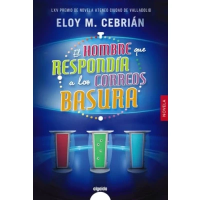 Imagen de El Hombre Que Respondía A Los Correos Basura (lxv Premio De Novel At