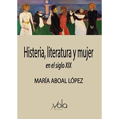 Imagen de Histeria, literatura y mujer en el siglo XIX (VOLA)