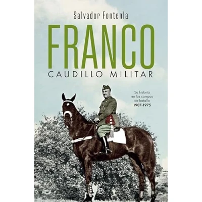 Imagen de Franco, caudillo militar: Su historia en los campos de batalla 1907 1975 (Historia del siglo XX)