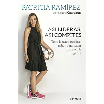 Imagen de así lideras, compites: Todo lo que necesitas saber para sacar mejor de tu gente (Conecta)