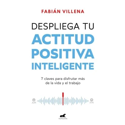 Imagen de Despliega tu actitud positiva inteligente: 7 claves para disfrutar más de la vida y el trabajo (Vergara)