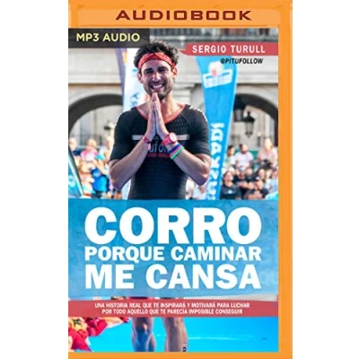 Imagen de Corro porque caminar me cansa: Una historia real que te inspirara y motivara para luchar por todo aquello parecia imposible conseguir