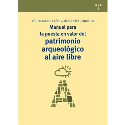 Imagen de Manual para la puesta en valor del Patrimonio arqueológico al aire libre: 7 (Manuales de Museística, y Turismo Cultural)