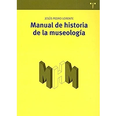 Imagen de Manual de historia la museología: 9 (Manuales Museística, Patrimonio y Turismo Cultural)