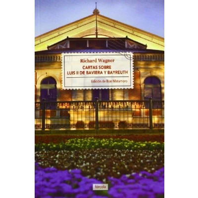 Imagen de Cartas sobre Luis II de Baviera y Bayreuth: Seguido La casa los festivales escénicos 14 (Singladuras)