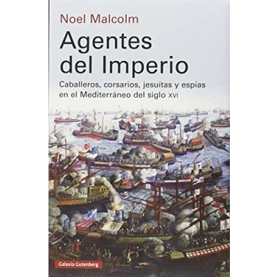 Imagen de Agentes del Imperio: Caballeros, corsarios, jesuitas y espías en el mundo mediterráneo siglo XVI (Ensayo)