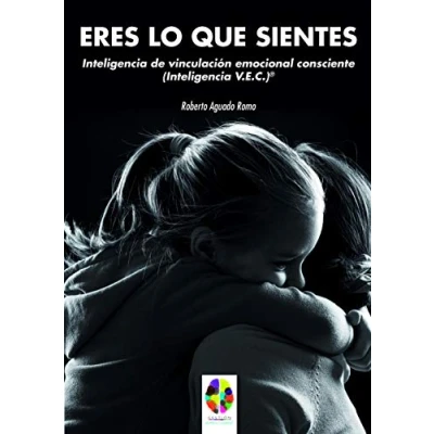 Imagen de Eres Lo Que sientes: Inteligencia de Vinculación Emocional Consciente (Inteligencia V.E.C.)®: 14 (Gestión Emocional)