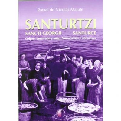 Imagen de Santurtzi, Sancti Georgii Santurce: Origen, Desarrollo y auge : Narraciones añoranzas: = Auge: Anoranzas (Ensayo)