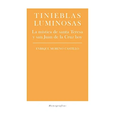 Imagen de Tinieblas luminosas: la mística de santa Teresa y san Juan Cruz hoy (MONOGRAFIAS)
