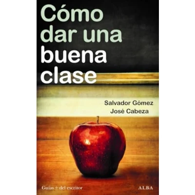 Imagen de Cómo dar una buena clase: Estrategias, experiencias didácticas y desafíos emocionales (Guías + del escritor)