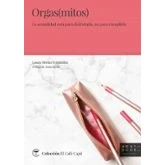 Imagen de Orgas(mitos) La Sexualidad Está Para Disfrutarla, No Cumplirla Barba Calleja, Sonia (prólogo), Laura Moran Fernández (autor)