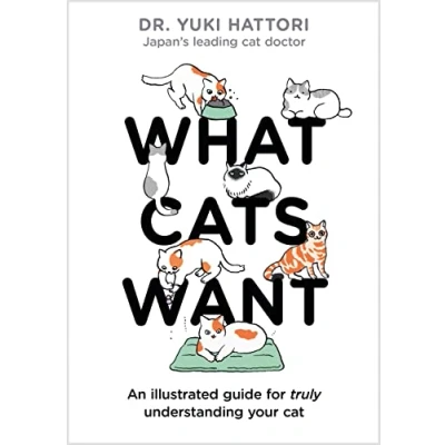 Imagen de What Cats Want: An Illustrated Guide For Truly Understanding Your Cat