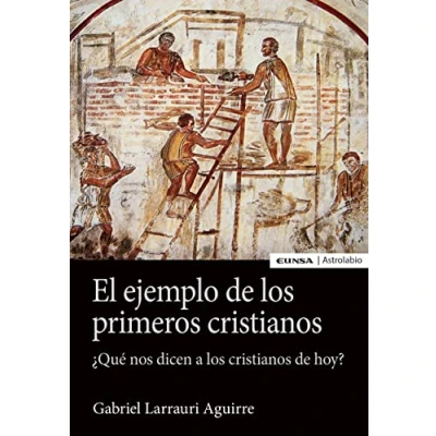 Imagen de El ejemplo de los primeros cristianos: ¿Qué nos dicen a cristianos hoy? (Astrolabio Religión)
