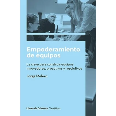 Imagen de Empoderamiento de equipos: La clave para construir equipos innovadores, proactivos y re (TEMATICOS)