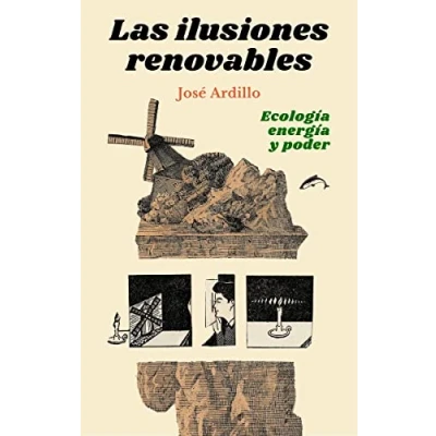 Imagen de Las ilusiones renovables: Ecología, energía y poder: 7 (ENSAYO)