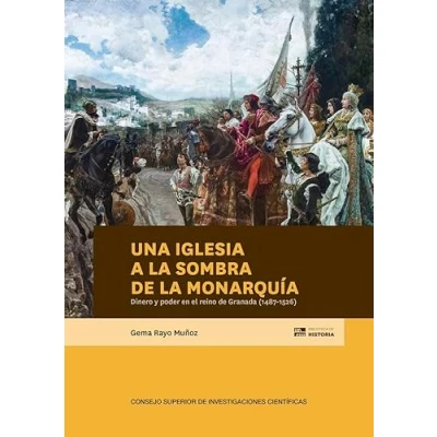 Imagen de Una Iglesia a la sombra de monarquía : dinero y poder en el reino Granada (1487 1526): 101 (Biblioteca Historia)