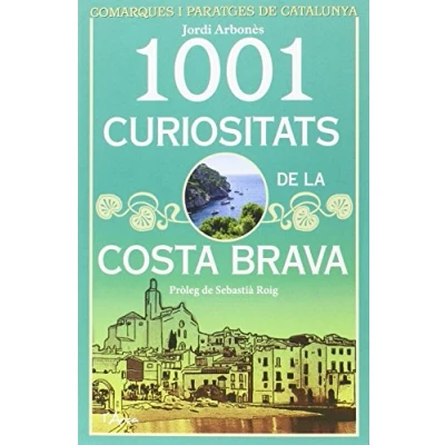 Imagen de 1001 curiositats de la Costa Brava (L&#039;ARCA COMARQUES CATALUNYA)