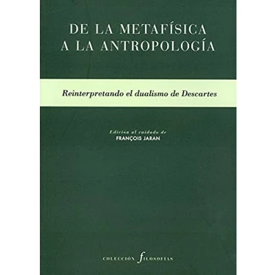 Imagen de de la metafísica a antropología: Reinterpretando el dualismo Descartes: 18 (Filosofías)