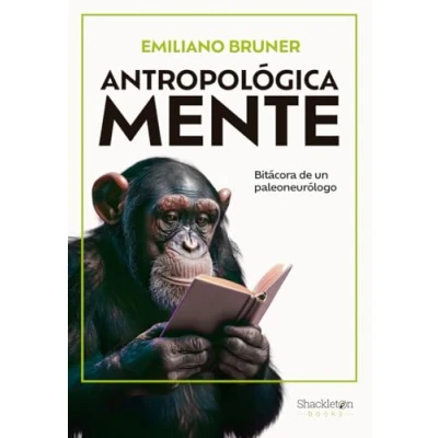 Imagen de ANTROPOLóGICA MENTE: Bitácora de un paleoneurólgo (SHACKLETON BOOKS)