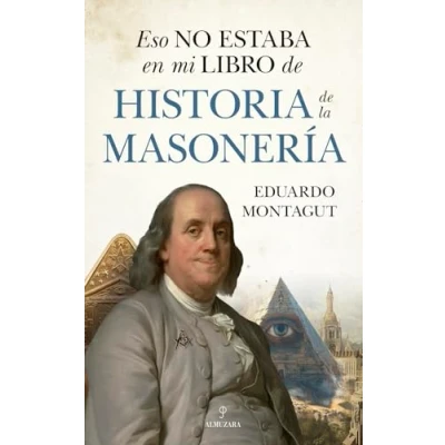 Imagen de ESO NO ESTABA EN MI LIBRO DE HISTORIA LA MASONERÍA