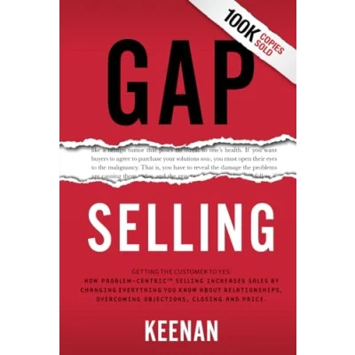 Imagen de Gap Selling: Getting The Customer To Yes: How Problem centric Selling