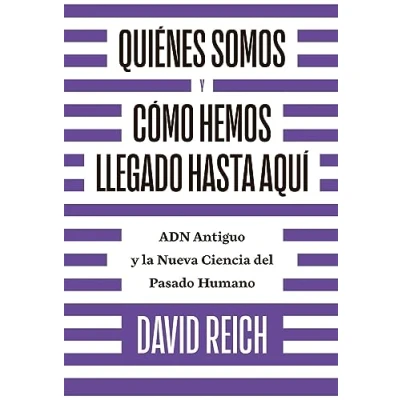 Imagen de Quiénes somos y cómo llegamos hasta aquí: ADN antiguo la nueva ciencia del pasado humano (CIENCIAS HUMANAS)
