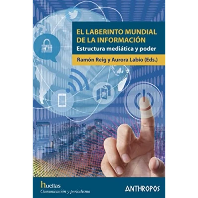 Imagen de El laberinto mundial DE la información: Estructura mediática Y poder (HUELLAS. MEMORIA TEXTO CREACION)