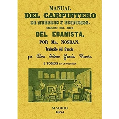 Imagen de Manual del carpintero de muebles y edificios. Seguido arte ebanista (2 tomos en 1 volumen) (SIN COLECCION)