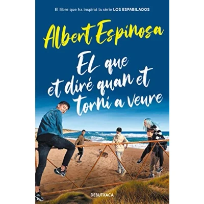 Imagen de El que et diré quan torni a veure (el llibre va inspirar la sèrie Los Espabilados) (Narrativa)