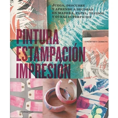 Imagen de (pe) Pintura Estampacion Impresion: Juega Descubre Y Aprende A Decorar