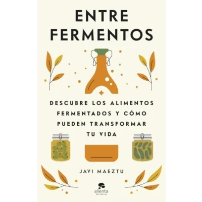 Imagen de Entre fermentos: Descubre los alimentos fermentados y cómo pueden transformar tu vida (Alienta)