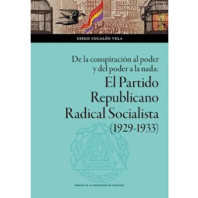 Imagen de De la conspiración al poder y del a nada: El Partido Republicano Radical Socialista (1929 1933): 170 (Ciencias Sociales)