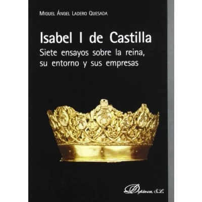 Imagen de Isabel I de Castilla. Siete ensayos sobre la reina, su entorno y sus empresas (SIN COLECCION)