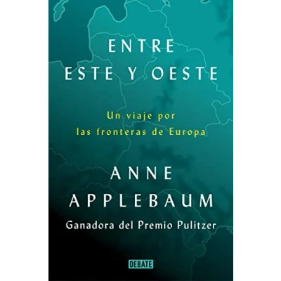 Imagen de Entre Este y Oeste: Un viaje por las fronteras de Europa (Historia)
